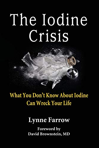 Product Cover The Iodine Crisis: What You Don't Know About Iodine Can Wreck Your Life