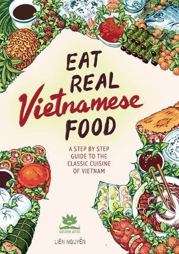 Product Cover Eat Real Vietnamese Food: A Step by Step Guide to the Classic Cuisine of Vietnam