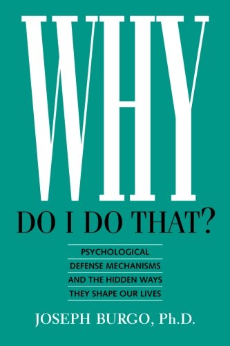 Product Cover Why Do I Do That?: Psychological Defense Mechanisms and the Hidden Ways They Shape Our Lives