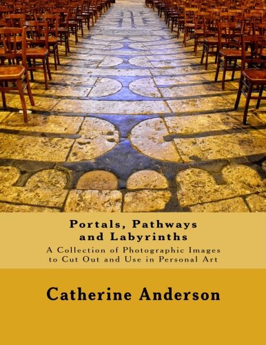 Product Cover Portals, Pathways and Labyrinths: A Collection of Photographic Images for Use in Personal Art
