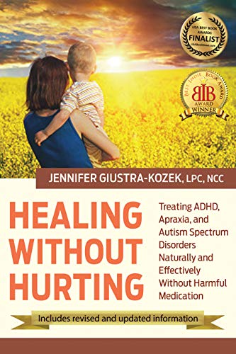 Product Cover Healing without Hurting: Treating ADHD, Apraxia and Autism Spectrum Disorders Naturally and Effectively without Harmful Medications