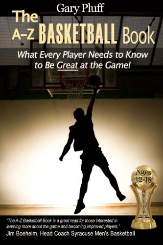 Product Cover The A-Z Basketball Book: What Every Player Needs to Know to Be Great at the Game!