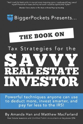 Product Cover The Book on Tax Strategies for the Savvy Real Estate Investor: Powerful techniques anyone can use to deduct more, invest smarter, and pay far less to the IRS!