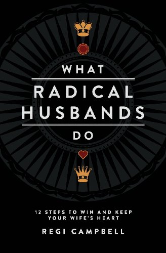 Product Cover What Radical Husbands Do: 12 Steps to Win and Keep Your Wife's Heart
