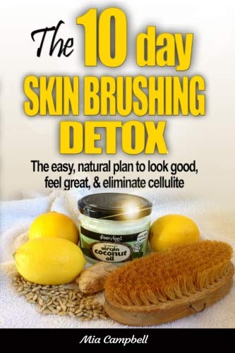 Product Cover The 10-Day Skin Brushing Detox: The Easy, Natural Plan to Look Great, Feel Amazing, & Eliminate Cellulite