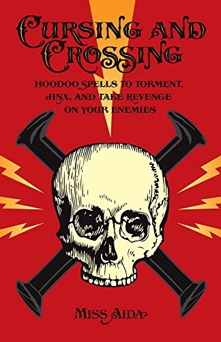 Product Cover Cursing and Crossing: Hoodoo Spells to Torment, Jinx, and Take Revenge On Your Enemies