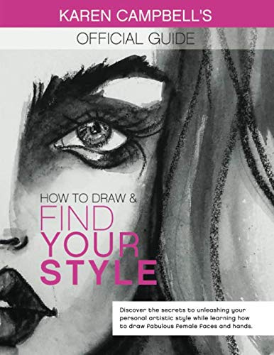 Product Cover How to Draw and Find Your Style!: Discover the Secret to Unleashing Your Personal Artistic Style While Learning How to Draw Fabulous Female Faces and Hands!