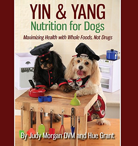 Product Cover Yin & Yang Nutrition for Dogs: Maximizing Health with Whole Foods, Not Drugs