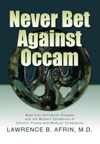 Product Cover Never Bet Against Occam: Mast Cell Activation Disease and the Modern Epidemics of Chronic Illness and Medical Complexity
