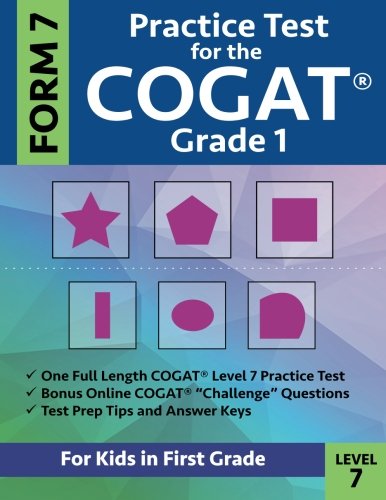 Product Cover Practice Test for the CogAT Grade 1 Form 7 Level 7: Gifted and Talented Test Prep for First Grade; CogAT Grade 1 Practice Test; CogAT Form 7 Grade 1, ... One, Gifted and Talented Workbooks Grade 1