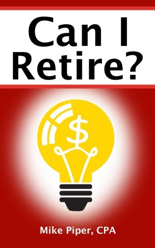 Product Cover Can I Retire?: How Much Money You Need to Retire and How to Manage Your Retirement Savings, Explained in 100 Pages or Less