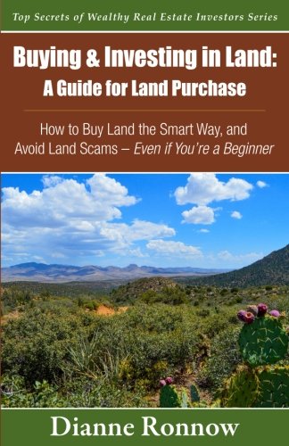 Product Cover Buying and Investing in Land: A Guide for Land Purchase: How to Buy Land the Smart Way and Learn How to Avoid Land Scams-- Even if You Are a Beginner ... of Wealthy Real Estate Investors) (Volume 1)