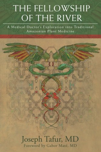 Product Cover The Fellowship of the River: A Medical Doctor's Exploration into Traditional Amazonian Plant Medicine