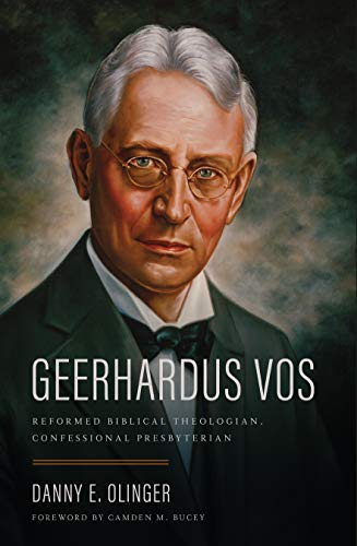 Product Cover Geerhardus Vos: Reformed Biblical Theologian, Confessional Presbyterian