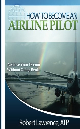 Product Cover How To Become An Airline Pilot: Achieve Your Dream Without Going Broke