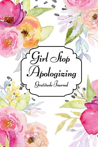 Product Cover Girl Stop Apologizing, Gratitude Journal: A Shame-Free Plan for Embracing and Achieving Your Goals (110Pages)