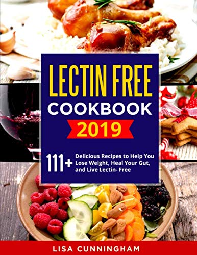 Product Cover LECTIN FREE COOKBOOK #2019: 111+ Delicious Recipes to Help You Lose Weight, Heal Your Gut, and Live Lectin- Free