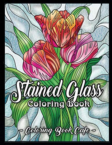 Product Cover Stained Glass Coloring Book: An Adult Coloring Book Featuring Beautiful Stained Glass Flower Designs for Stress Relief and Relaxation