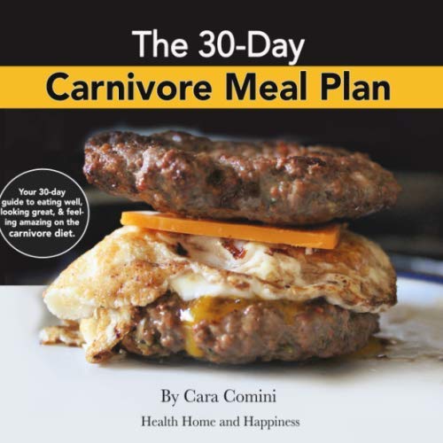 Product Cover The 30-Day Carnivore Meal Plan: Your Day-by-Day 30-Day Guide Book to Eating Well, Looking Amazing, and Feeling Great on the Carnivore Diet
