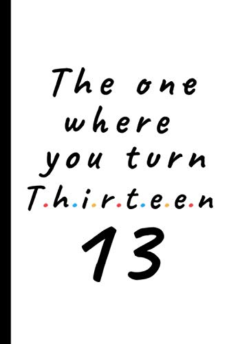Product Cover The one where you turn Thirteen - 13: Lined Notebook, Journal  13th birthday gift for friends and family - Party Planner