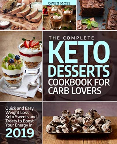 Product Cover The Complete Keto Desserts Cookbook For Carb Lovers: Quick And Easy Weight Loss Keto Sweets And Treats To Boost Your Energy In 2019 (Keto Diet)