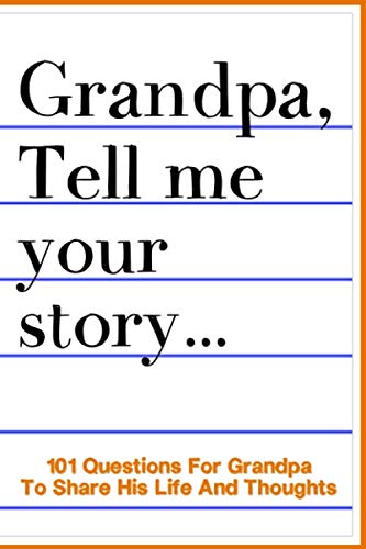 Product Cover Grandpa Tell Me Your Story 101 Questions For Your Grandpa To Share His Life And Thoughts: Guided Question Journal To Preserve Your Grandpa's Memories