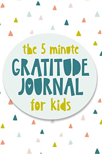 Product Cover The 5 Minute Gratitude Journal For Kids: A daily journal to help kids celebrate the best part of their day with gratitude, kindness and love.