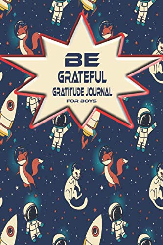 Product Cover Be Grateful Gratitude Journal For Boys: Thankfulness, Gratitude & Positive Affirmations Journal For Kids With Prompts Cats & Foxes In Space (Mindfulness For Kids)