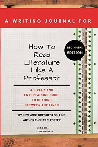 Product Cover A Writing Journal For:How to Read Literature Like a Professor: A Lively and Entertaining Guide to Reading Between the Lines,Beginners Edition