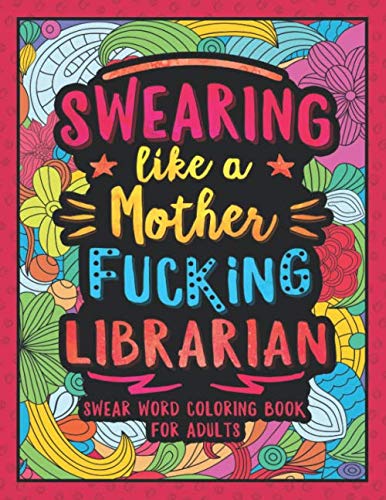 Product Cover Swearing Like a Motherfucking Librarian: Swear Word Coloring Book for Adults with Library Related Cussing