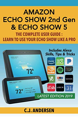 Product Cover Amazon Echo Show (2nd Gen) & Echo Show 5 - The Complete User Guide: Learn to Use Your Echo Show Like A Pro (Alexa & Echo Show Setup and Tips)
