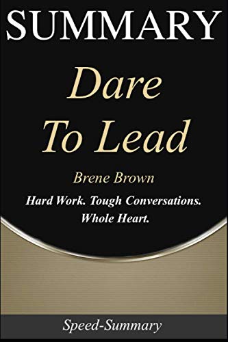 Product Cover Summary: Dare to Lead - Hard Work. Tough Conversations.  Whole Heart. | A Summary of Brene Brown's Book (Speed-Summary Series)