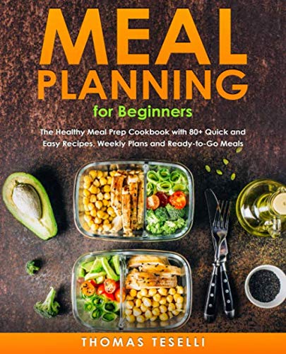 Product Cover Meal Planning for Beginners: The Healthy Meal Prep Cookbook with 80+ Quick and Easy Recipes, Weekly Plans and  Ready-to-Go Meals