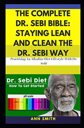 Product Cover The Complete Dr. Sebi Bible: Staying Lean And Clean The Dr. Sebi Way: ... Practising An Alkaline Diet Lifestyle With Dr. Sebi