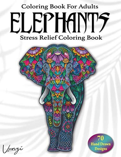 Product Cover Elephants Coloring Book For Adults: 70 Beautiful Elephants Designs for Stress Relief and Relaxation (Adult Coloring Books / Vol.18)