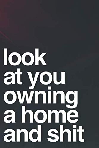Product Cover Look At You Owning A Home And Shit: 110-Page Blank Lined Journal For Housewarming New House Owners Gag Gift Idea