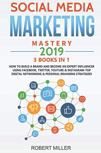 Product Cover Social Media Marketing Mastery 2019:3 BOOKS IN 1-How to Build a Brand and Become an Expert Influencer Using Facebook, Twitter, Youtube & Instagram-Top Digital Networking & Personal Branding Strategies
