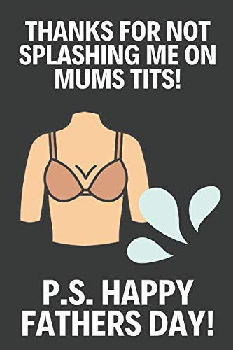 Product Cover Thanks For Not Splashing Me On Mums Tits: Funny Fathers Day Gifts: Softcover Adult Notebook for Dad  (Alternative Fathers Day Cards)