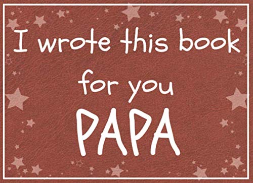 Product Cover I wrote this book for you PAPA: Fill in the blank prompted book about what I love about papa / Father's day / Grandparent's day / Birthday gifts from grand kids