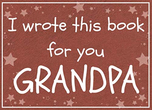 Product Cover I wrote this book for you GRANDPA: Fill in the blank book with prompts about What I love about grandpa / Father's day / Grandparent's day / Birthday gifts from grand kids