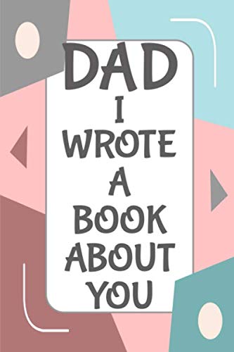 Product Cover Dad I Wrote A Book About You: Fill In The Blank Book With Prompts About What I Love About Dad/ Father's Day/ Birthday Gifts From Kids