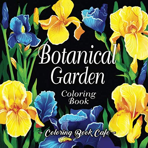 Product Cover Botanical Garden Coloring Book: An Adult Coloring Book Featuring Beautiful Flowers and Floral Designs for Stress Relief and Relaxation