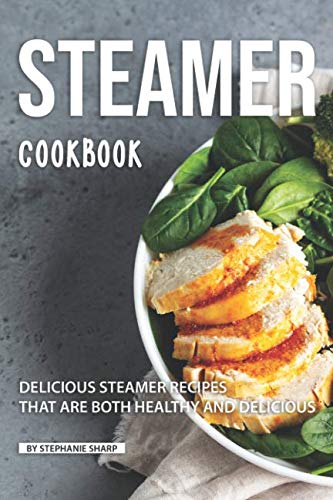 Product Cover Steamer Cookbook: Delicious Steamer Recipes that are Both Healthy and Delicious