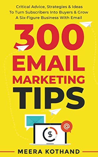 Product Cover 300 Email Marketing Tips: Critical Advice And Strategy To Turn Subscribers Into Buyers & Grow A Six-Figure Business With Email
