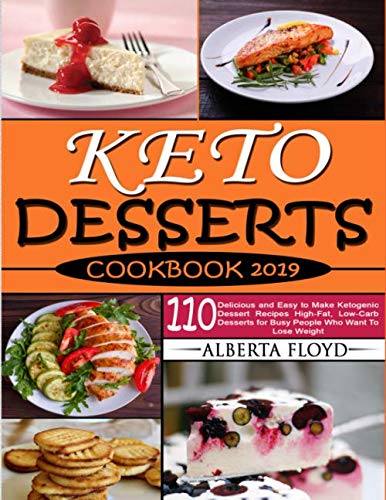 Product Cover KETO DESSERTS COOKBOOK 2019: 110 Delicious and Easy to Make Ketogenic Dessert Recipes High-Fat, Low-Carb Desserts for Busy People Who Want To Lose Weight