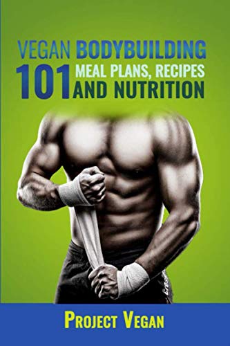 Product Cover Vegan Bodybuilding 101 - Meal Plans, Recipes and Nutrition: A Guide to Building Muscle, Staying Lean, and Getting Strong the Vegan way (Revised Edition)
