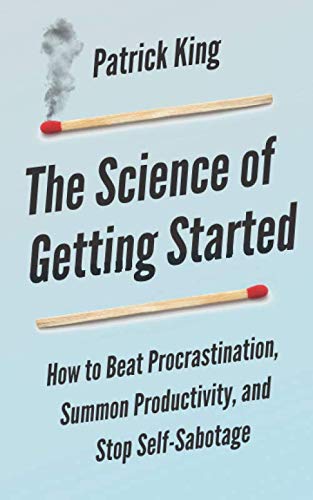 Product Cover The Science of Getting Started: How to Beat Procrastination, Summon Productivity, and Stop Self-Sabotage