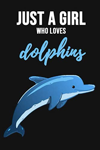 Product Cover Just A Girl Who Loves Dolphins: Notebook / Journal / Diary / Notepad, Dolphin Lover Gifts (Lined, 6