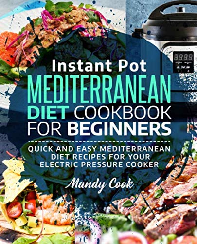 Product Cover Instant Pot Mediterranean Diet Cookbook For Beginners: Quick and Easy Mediterranean Diet Recipes for Your Electric Pressure Cooker