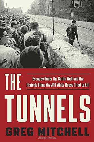Product Cover The Tunnels: Escapes Under the Berlin Wall and the Historic Films the JFK White House Tried to Kill